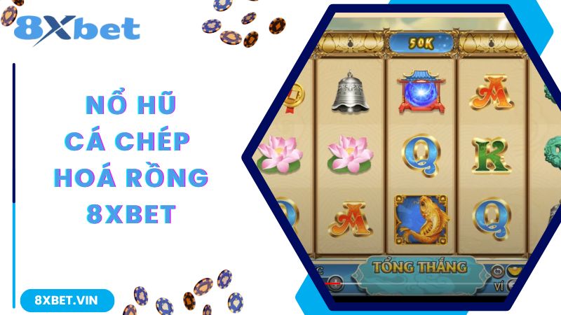 Cá Chép Hoá Rồng - Game Slot Nổ Hũ Kinh Điển Nhất Tại 8Xbet 1 Khám phá thông tin về slot game hấp dẫn số 1 tại 8Xbet