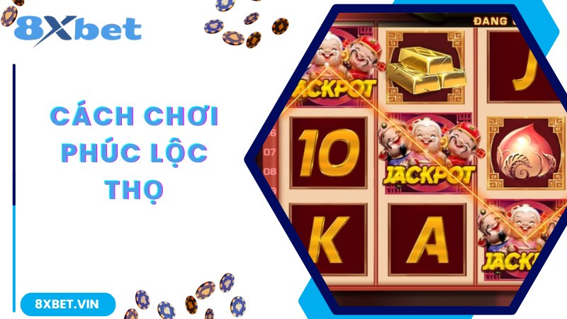 Phúc Lộc Thọ - Quay Hũ Liền Tay, Rinh Ngay Tiền Tỷ 2 Chia sẻ cách chơi chuẩn trong game Phúc Lộc Thọ