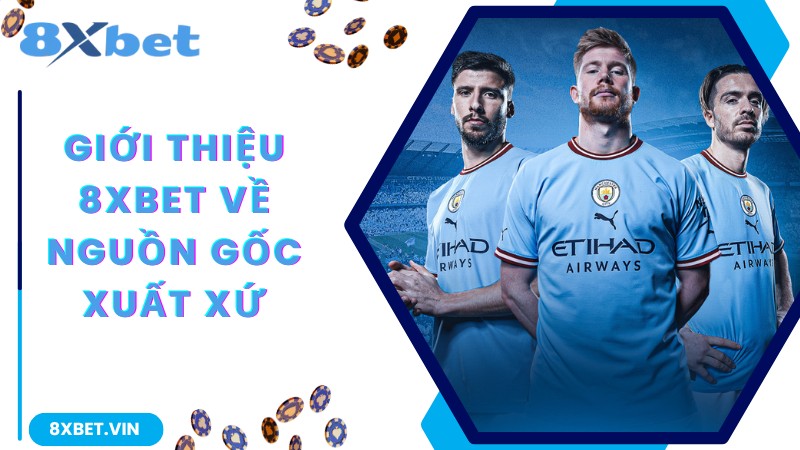 Giới Thiệu 8Xbet – Trang Cá Cược Thời Thượng, Đẳng Cấp Châu Á 1 Giới thiệu 8Xbet về nguồn gốc xuất xứ